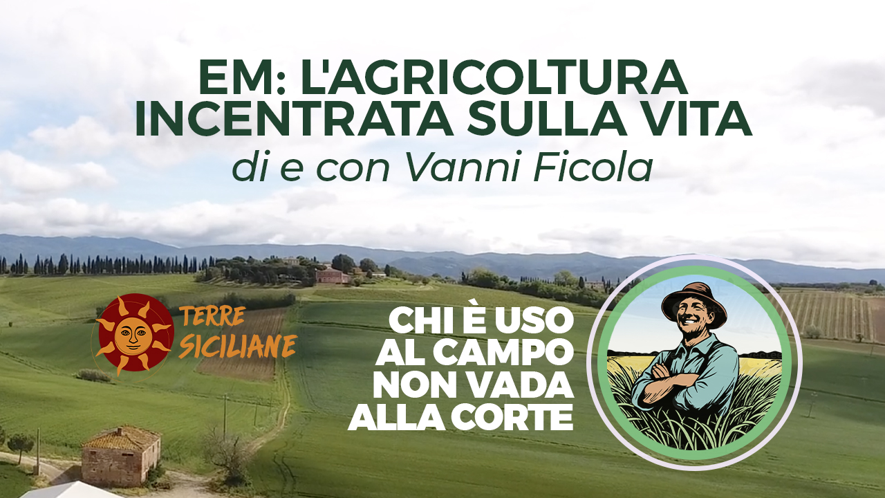 EM l'agricoltura incentrata sulla vita - Vanni Ficola, 12 giugno 2024