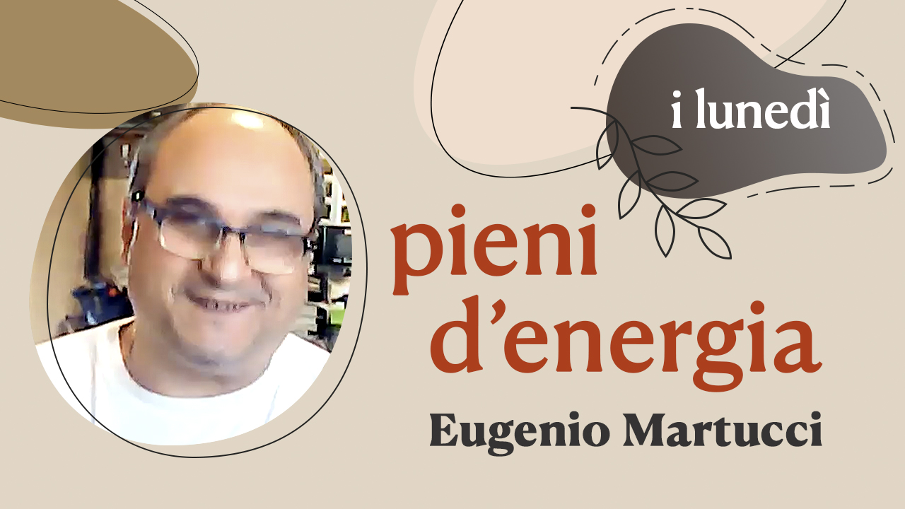 pieni d'energia con Eugenio Martucci